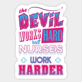 The Devil works hard but NURSES work harder Sticker